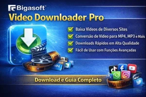 Bigasoft Video Downloader Pro para baixar e converter vídeos da internet em alta qualidade
