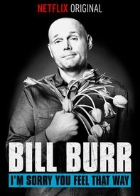 Bill Burr Im Sorry You Feel That Way 2014