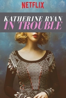 Katherine Ryan In Trouble 2017