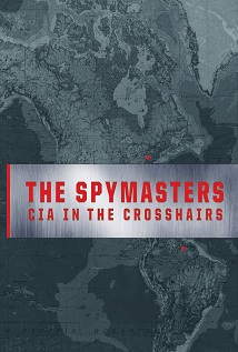 The Spymasters   CIA in the Crosshairs 2015