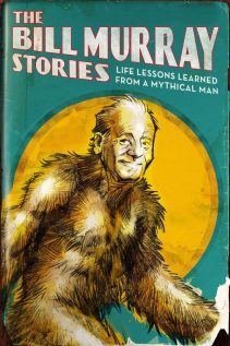 The Bill Murray Stories Life Lessons Learned from a Mythical Man 2018