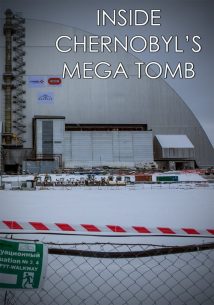 Inside Chernobyl’s Mega Tomb 2016