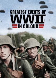 Greatest Events of WWII in Colour 2016